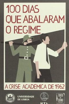 portada 100 Dias que Abalaram o Regime - a Crise Académica de 1962 (en Portugués)