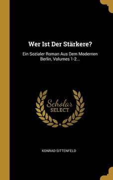 portada Wer Ist Der Stärkere?: Ein Sozialer Roman Aus Dem Modernen Berlin, Volumes 1-2... (en Alemán)