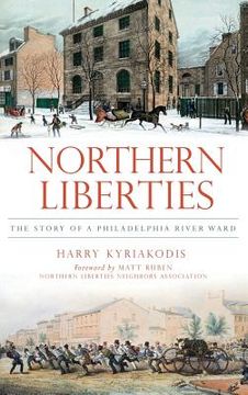 portada Northern Liberties: The Story of a Philadelphia River Ward (in English)