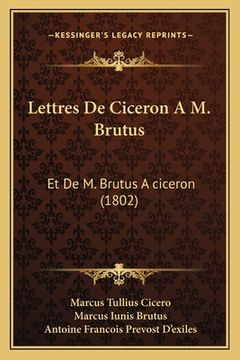 portada Lettres De Ciceron A M. Brutus: Et De M. Brutus A ciceron (1802) (en Francés)