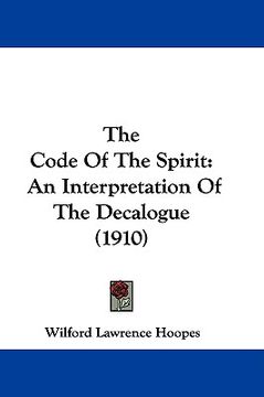 portada the code of the spirit: an interpretation of the decalogue (1910) (en Inglés)
