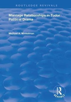 portada Marriage Relationships in Tudor Political Drama (Routledge Revivals) (in English)