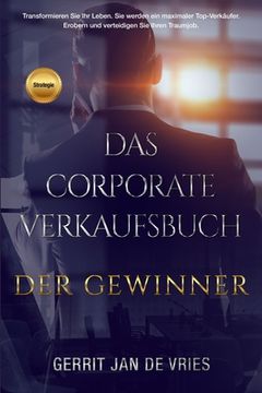 portada Das Corporate Verkaufsbuch der Gewinner: Transformieren Sie jetzt Ihr Leben. Sie werden ein maximaler Top-Verkäufer. (in German)