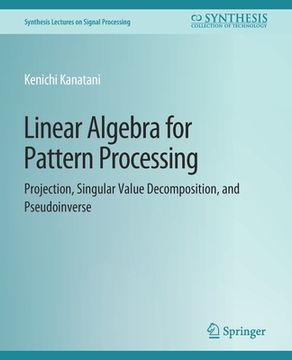portada Linear Algebra for Pattern Processing: Projection, Singular Value Decomposition, and Pseudoinverse (en Inglés)