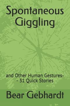 portada Spontaneous Giggling: and Other Human Gestures-- 31 Quick Stories (en Inglés)