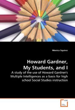portada Howard Gardner, my Students, and i: A Study of the use of Howard Gardner's Multiple Intelligences as a Basis for High School Social Studies Instruction (in English)