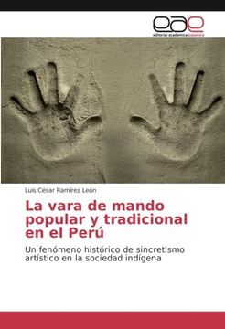 portada La Vara de Mando Popular y Tradicional en el Perú: Un Fenómeno Histórico de Sincretismo Artístico en la Sociedad Indígena