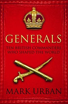portada Generals: Ten British Commanders who Shaped the World (in English)