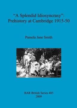 portada a 'splendid idiosyncrasy': prehistory at cambridge 1915-50 (en Inglés)