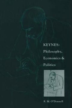 portada Keynes: Philosophy, Economics and Politics: The Philosophical Foundations of Keynes's Thought and Their Influence on His Economics and Politics (en Inglés)