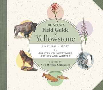 portada The Artist'S Field Guide to Yellowstone: A Natural History by Greater Yellowstone'S Artists and Writers (en Inglés)