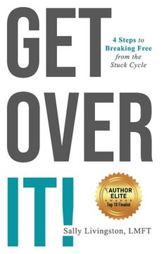 portada Get Over It!: 4 Steps to Breaking Free from the Stuck Cycle (en Inglés)