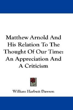 portada matthew arnold and his relation to the thought of our time: an appreciation and a criticism (en Inglés)