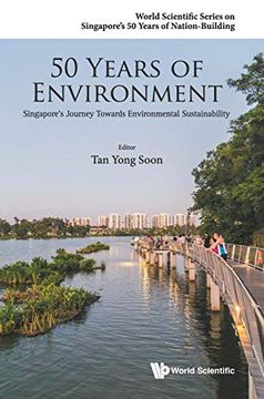 portada 50 Years of Environment: Singapore's Journey Towards Environmental Sustainability (World Scientific Series on Singapore's 50 Years of Nation-Building) (en Inglés)