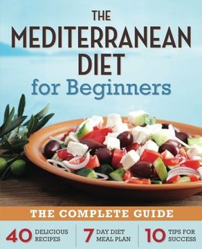 portada Mediterranean Diet for Beginners: The Complete Guide - 40 Delicious Recipes, 7-Day Diet Meal Plan, and 10 Tips for Success (en Inglés)