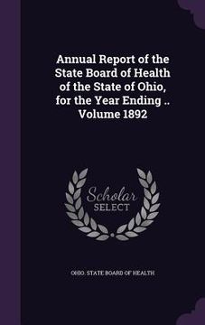 portada Annual Report of the State Board of Health of the State of Ohio, for the Year Ending .. Volume 1892 (en Inglés)