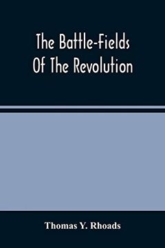 portada The Battle-Fields of the Revolution: Comprising Descriptions of the Principal Battles, Sieges, and Other Events of the war of Independence: Interspersed With Characteristic Anecdotes (en Inglés)