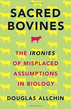 portada Sacred Bovines: The Ironies of Misplaced Assumptions in Biology