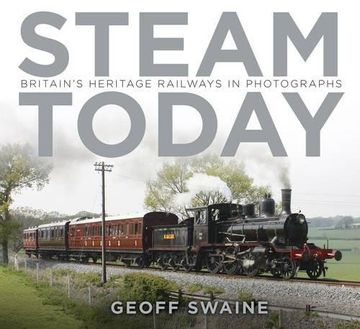 portada Steam Today: Britain's Heritage Railways in Photographs