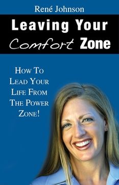 portada Leaving Your Comfort Zone: How To Lead Your Life From The Power Zone! (in English)
