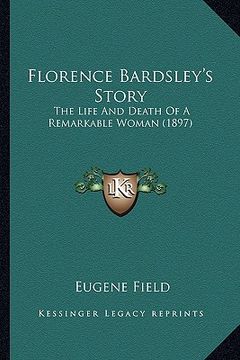 portada florence bardsley's story: the life and death of a remarkable woman (1897) the life and death of a remarkable woman (1897) (in English)