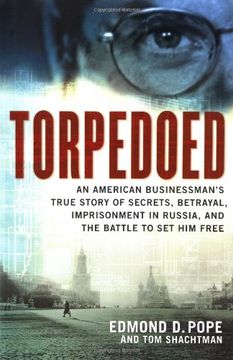 portada Torpedoed: An American Businessman's True Story of Secrets, Betrayal, Imprisonment in Russia and the Battle to set him Free (in English)