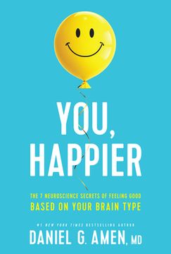 portada You, Happier: The 7 Neuroscience Secrets of Feeling Good Based on Your Brain Type (en Inglés)
