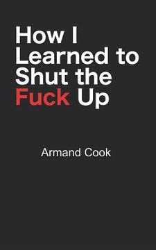 portada How I Learned to Shut the Fuck Up (en Inglés)