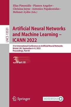 portada Artificial Neural Networks and Machine Learning - Icann 2022: 31st International Conference on Artificial Neural Networks, Bristol, Uk, September 6-9, (en Inglés)