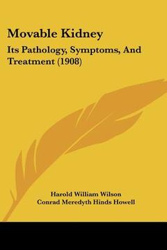 portada movable kidney: its pathology, symptoms, and treatment (1908)