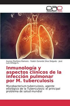 portada Inmunología y aspectos clínicos de la infección pulmonar por M. tuberculosis: Mycobacterium tuberculosis, agente etiológico de la Tuberculosis: el principal problema de salud mundial
