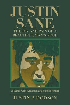 portada Justin Sane - the Joy and Pain of a Beautiful Man's Soul: A Dance with Addiction and Mental Health