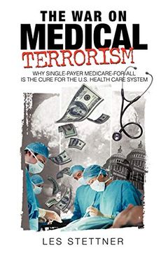 portada The war on Medical Terrorism: Why Single-Payer Medicare-For-All is the Cure for the U. Si Healthcare System (en Inglés)