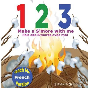 portada 1 2 3 Make a S'more With Me ( Teach Me French version): A silly counting book in English and French (en Francés)