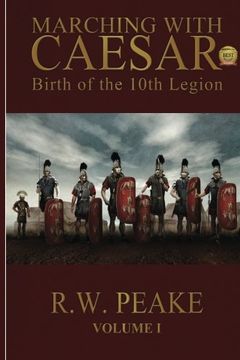 portada Marching With Caesar: Birth of the 10Th Legion: Volume 1 (en Inglés)