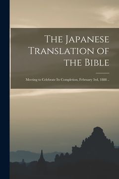 portada The Japanese Translation of the Bible: Meeting to Celebrate Its Completion, February 3rd, 1888 .. (en Inglés)