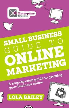 portada The Small Business Guide to Online Marketing: A Step-By-Step Guide to Growing Your Business Online (in English)