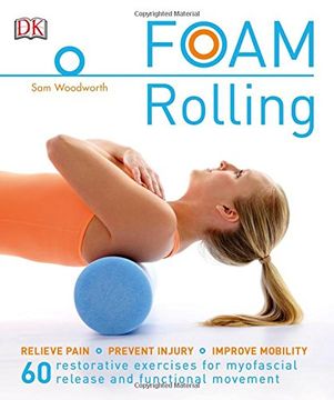 portada Foam Rolling: Relieve Pain - Prevent Injury - Improve Mobility; 60 Restorative Exercises for m (en Inglés)
