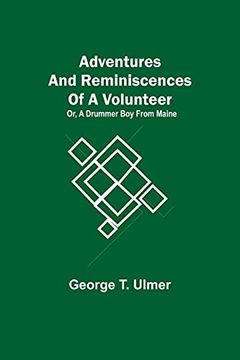 portada Adventures and Reminiscences of a Volunteer; Or, a Drummer boy From Maine (in English)