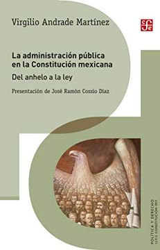 portada La Administración Pública en la Constitución Mexicana. Del Anhelo a la ley (in Spanish)
