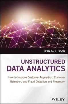portada Unstructured Data Analytics: How to Improve Customer Acquisition, Customer Retention, and Fraud Detection and Prevention (en Inglés)