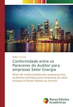 portada Conformidade entre os Pareceres do Auditor para empresas Setor Energia: Nível de conformidade dos pareceres dos auditores emitidos para empresas do setor energia no Brasil diante as normas