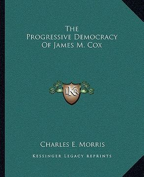 portada the progressive democracy of james m. cox (en Inglés)