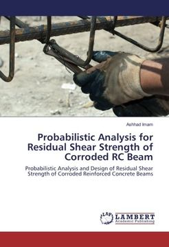 portada Probabilistic Analysis for Residual Shear Strength of Corroded RC Beam: Probabilistic Analysis and Design of Residual Shear Strength of Corroded Reinforced Concrete Beams