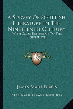 portada a survey of scottish literature in the nineteenth century: with some reference to the eighteenth (en Inglés)