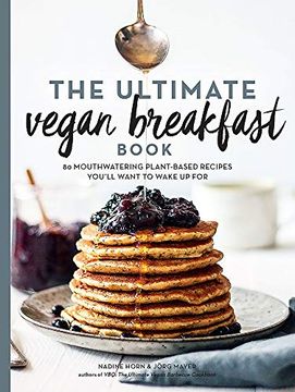 portada The Ultimate Vegan Breakfast Book: 80 Mouthwatering Plant-Based Recipes You'Ll Want to Wake up for (in English)
