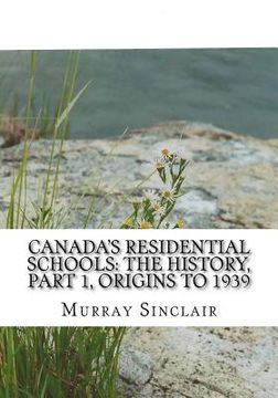 portada Canada's Residential Schools: The History, Part 1, Origins to 1939: The Final Report of the Truth and Reconciliation Commission of Canada, Volume 1 (en Inglés)