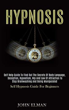 portada Hypnosis: Self Help Guide to Find out the Secrets of Body Language, Deception, Hypnotism, nlp and law of Attraction to Stop Brainwashing and Being Manipulated (Self Hypnosis Guide for Beginners) (en Inglés)