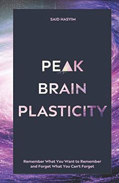portada Peak Brain Plasticity: Remember What you Want to Remember and Forget What you Can'T Forget: 3 (Peak Productivity) (en Inglés)