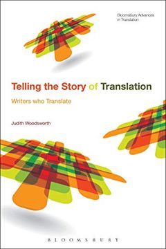 portada Telling the Story of Translation: Writers who Translate (Bloomsbury Advances in Translation) (en Inglés)